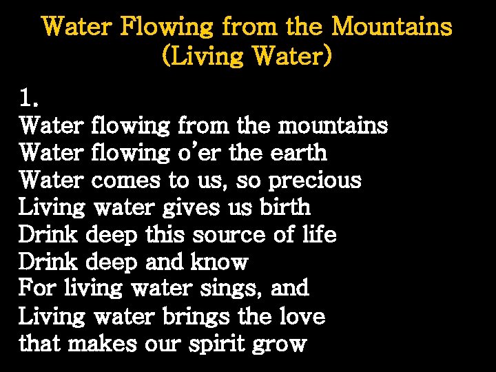 Water Flowing from the Mountains (Living Water) 1. Water flowing from the mountains Water