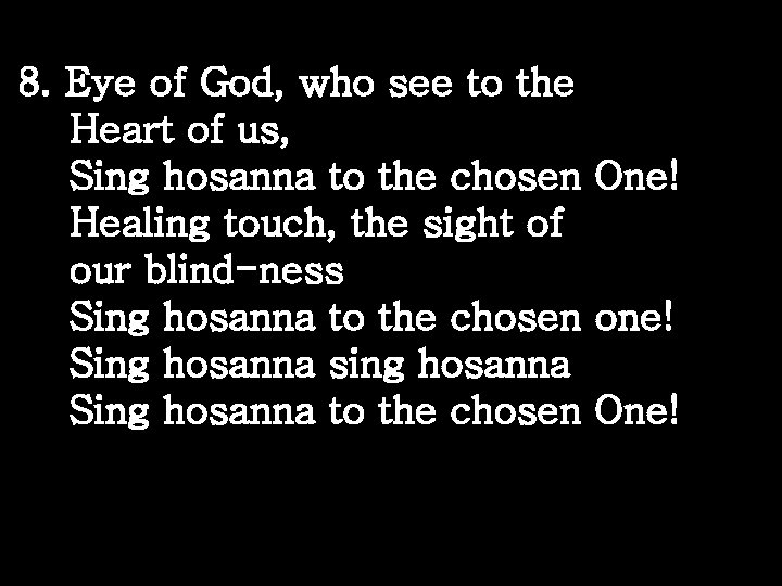 8. Eye of God, who see to the Heart of us, Sing hosanna to