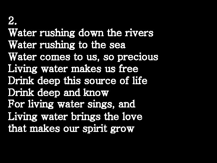 2. Water rushing down the rivers Water rushing to the sea Water comes to