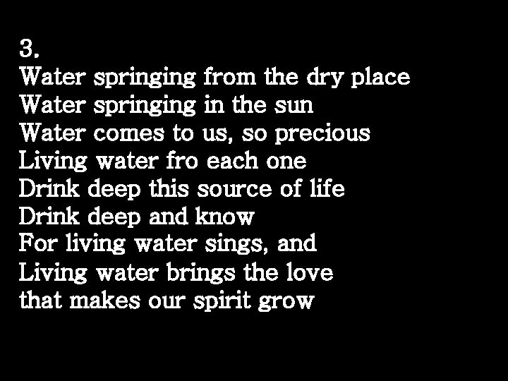 3. Water springing from the dry place Water springing in the sun Water comes