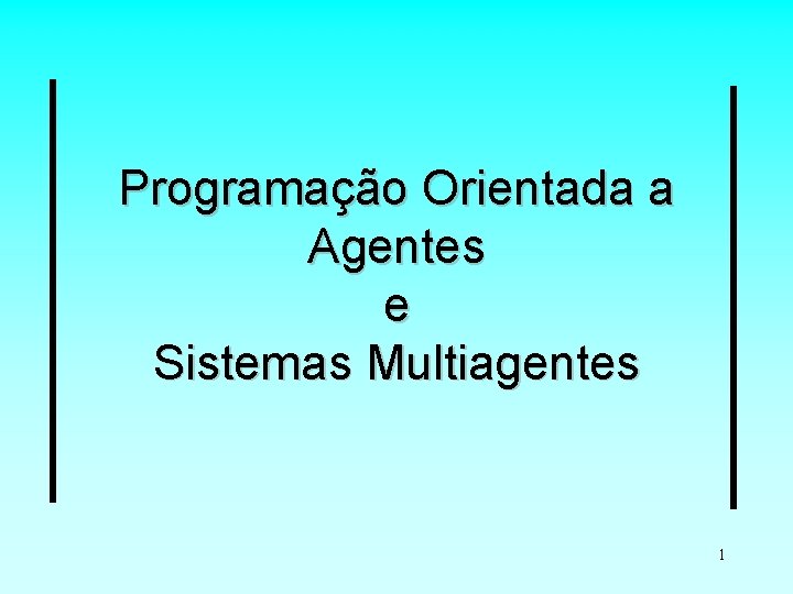 Programação Orientada a Agentes e Sistemas Multiagentes 1 