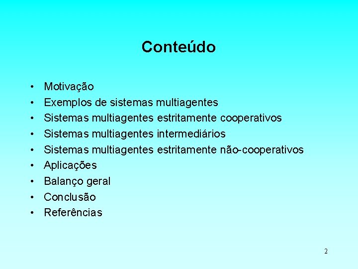 Conteúdo • • • Motivação Exemplos de sistemas multiagentes Sistemas multiagentes estritamente cooperativos Sistemas