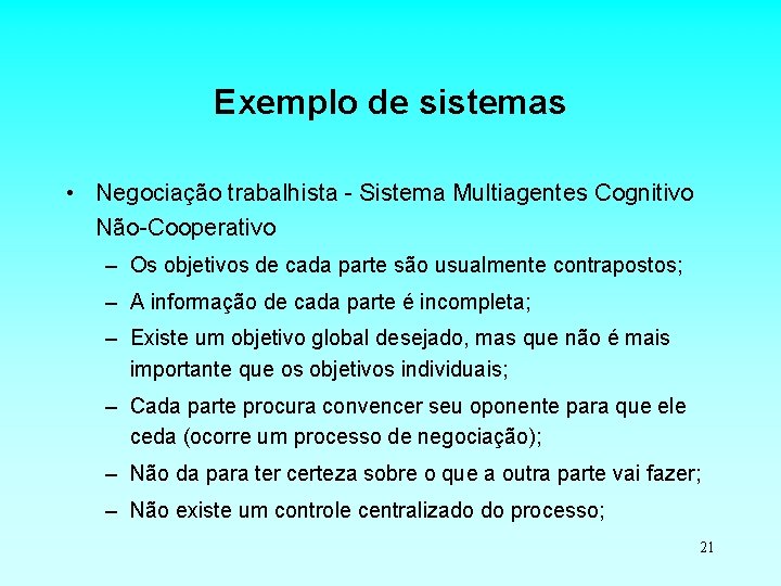 Exemplo de sistemas • Negociação trabalhista - Sistema Multiagentes Cognitivo Não-Cooperativo – Os objetivos