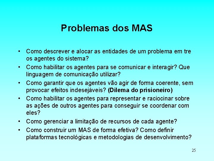 Problemas dos MAS • Como descrever e alocar as entidades de um problema em