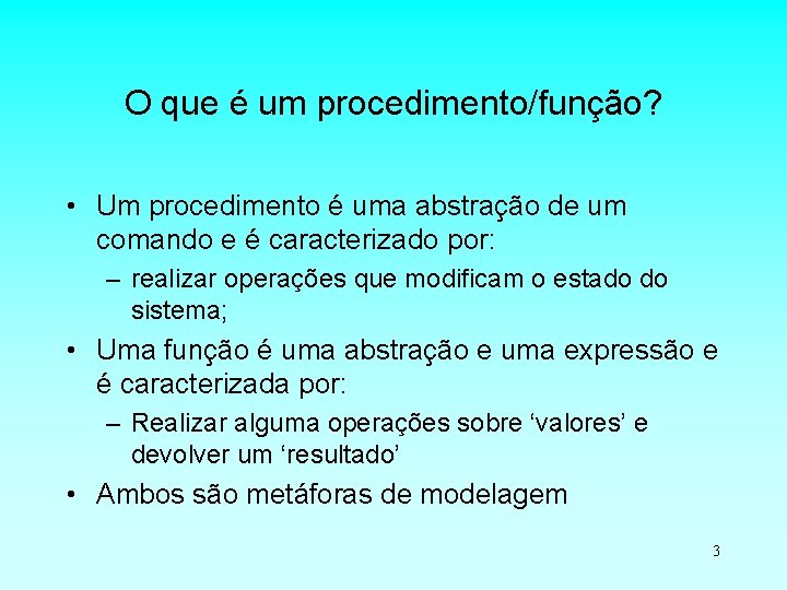 O que é um procedimento/função? • Um procedimento é uma abstração de um comando