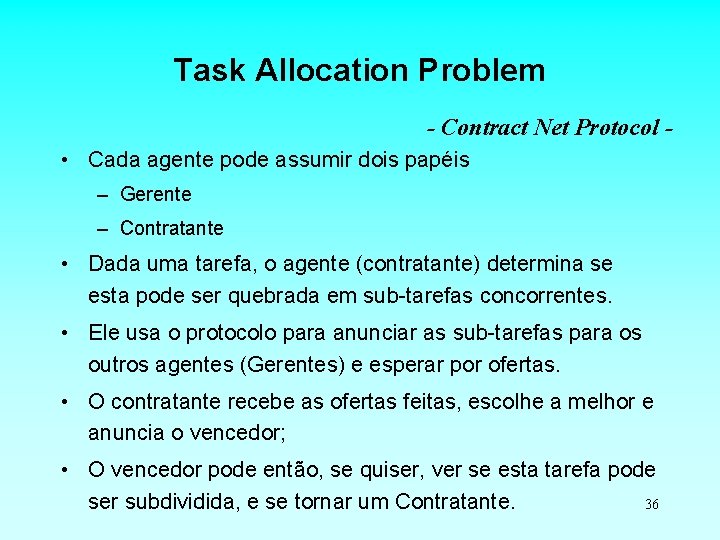 Task Allocation Problem - Contract Net Protocol • Cada agente pode assumir dois papéis