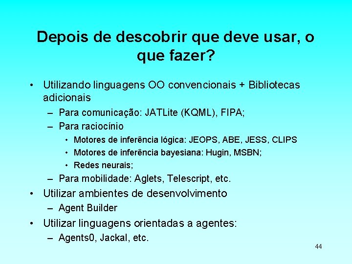 Depois de descobrir que deve usar, o que fazer? • Utilizando linguagens OO convencionais