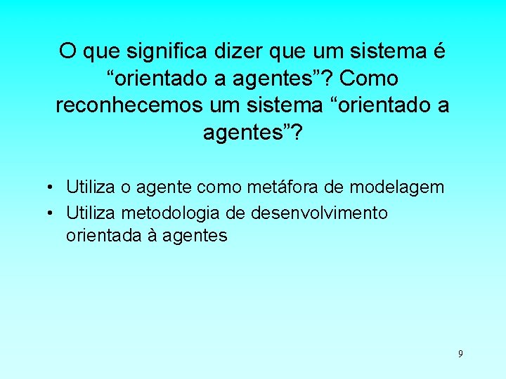 O que significa dizer que um sistema é “orientado a agentes”? Como reconhecemos um