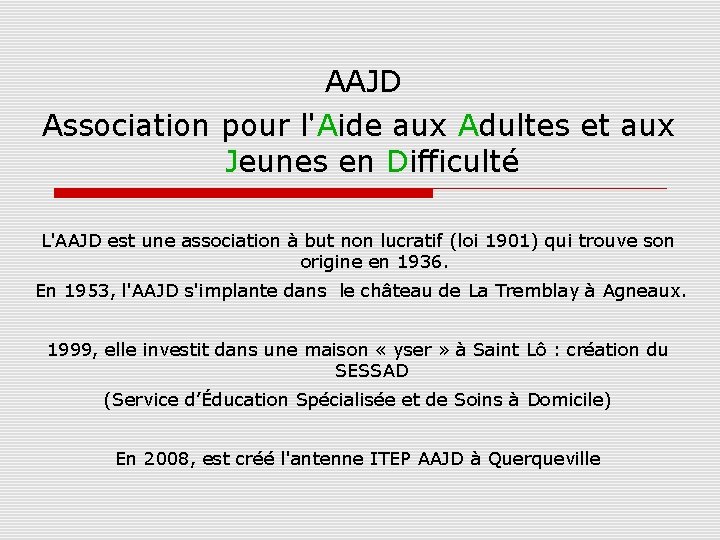 AAJD Association pour l'Aide aux Adultes et aux Jeunes en Difficulté L'AAJD est une