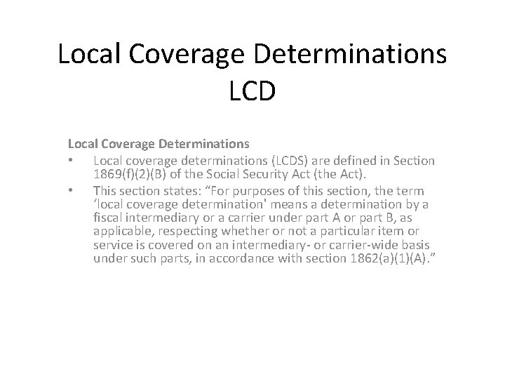 Local Coverage Determinations LCD Local Coverage Determinations • Local coverage determinations (LCDS) are defined