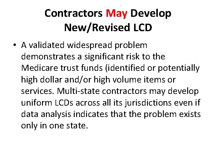 Contractors May Develop New/Revised LCD • A validated widespread problem demonstrates a significant risk