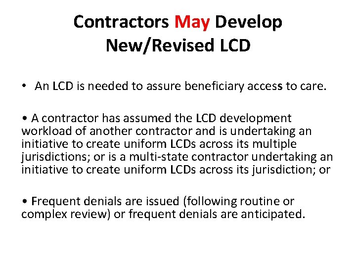 Contractors May Develop New/Revised LCD • An LCD is needed to assure beneficiary access