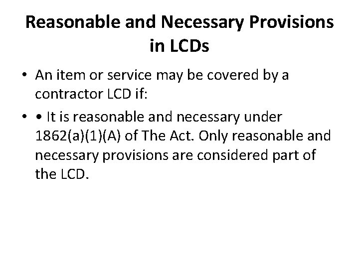 Reasonable and Necessary Provisions in LCDs • An item or service may be covered