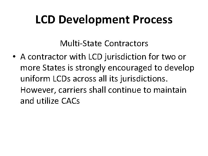 LCD Development Process Multi-State Contractors • A contractor with LCD jurisdiction for two or
