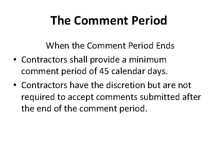 The Comment Period When the Comment Period Ends • Contractors shall provide a minimum