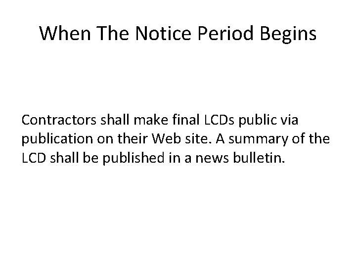 When The Notice Period Begins Contractors shall make final LCDs public via publication on