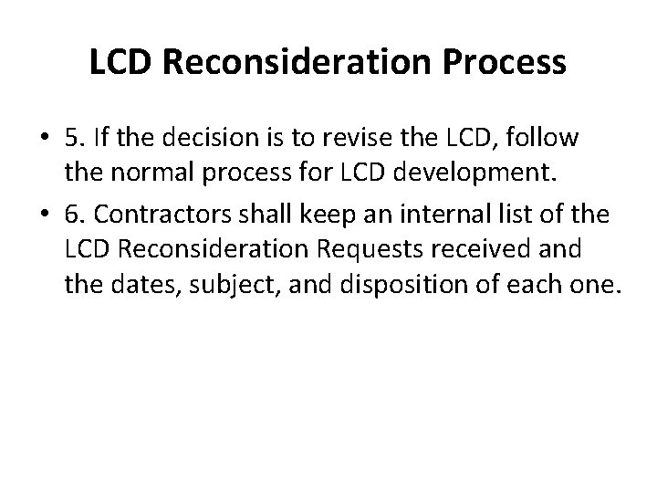 LCD Reconsideration Process • 5. If the decision is to revise the LCD, follow