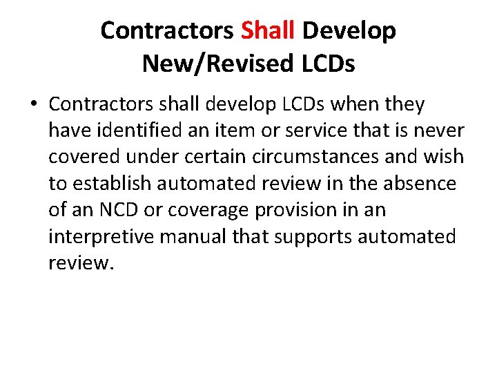 Contractors Shall Develop New/Revised LCDs • Contractors shall develop LCDs when they have identified