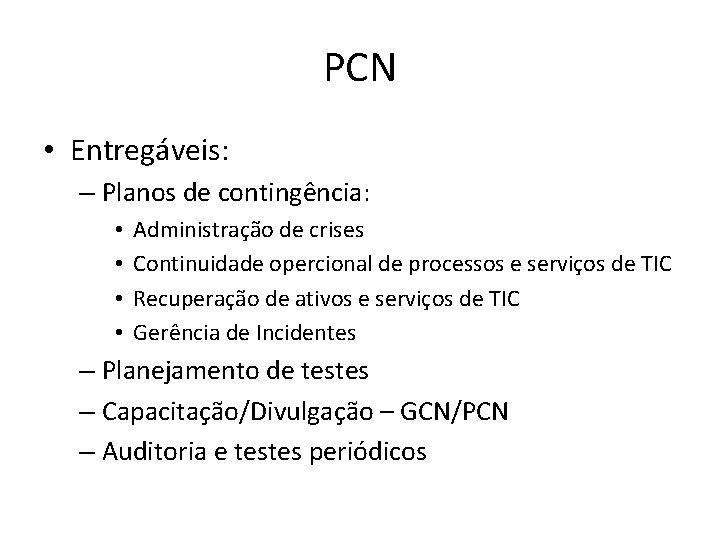 PCN • Entregáveis: – Planos de contingência: • • Administração de crises Continuidade opercional