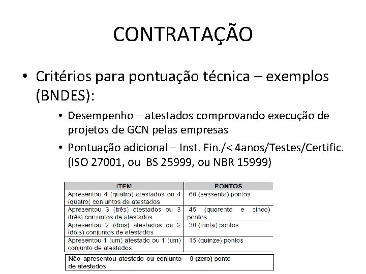 CONTRATAÇÃO • Critérios para pontuação técnica – exemplos (BNDES): • Desempenho – atestados comprovando