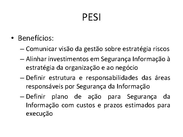 PESI • Benefícios: – Comunicar visão da gestão sobre estratégia riscos – Alinhar investimentos