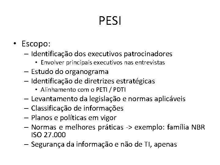 PESI • Escopo: – Identificação dos executivos patrocinadores • Envolver principais executivos nas entrevistas