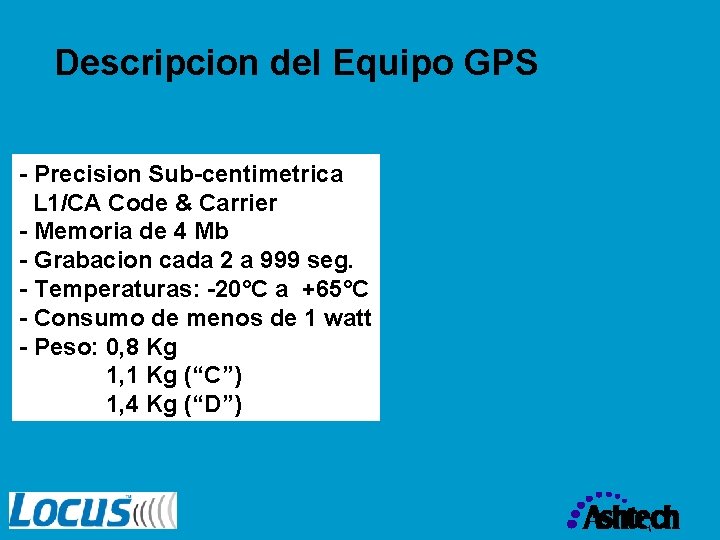 Descripcion del Equipo GPS - Precision Sub-centimetrica L 1/CA Code & Carrier - Memoria