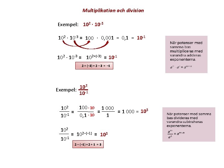 Multiplikation och division Exempel: 102 ∙ 10 -3 = 100 ∙ 0, 001 =