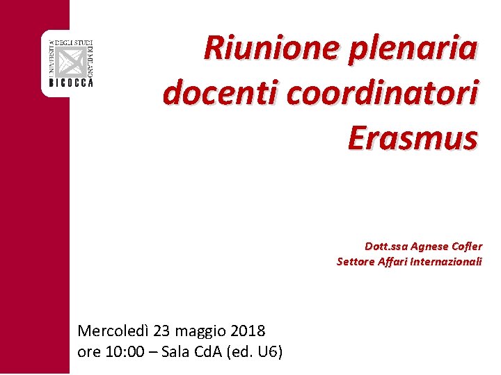 Riunione plenaria docenti coordinatori Erasmus Dott. ssa Agnese Cofler Settore Affari Internazionali Mercoledì 23