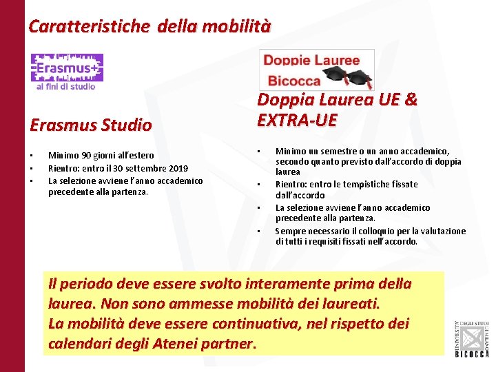 Caratteristiche della mobilità Erasmus Studio • • • Minimo 90 giorni all’estero Rientro: entro