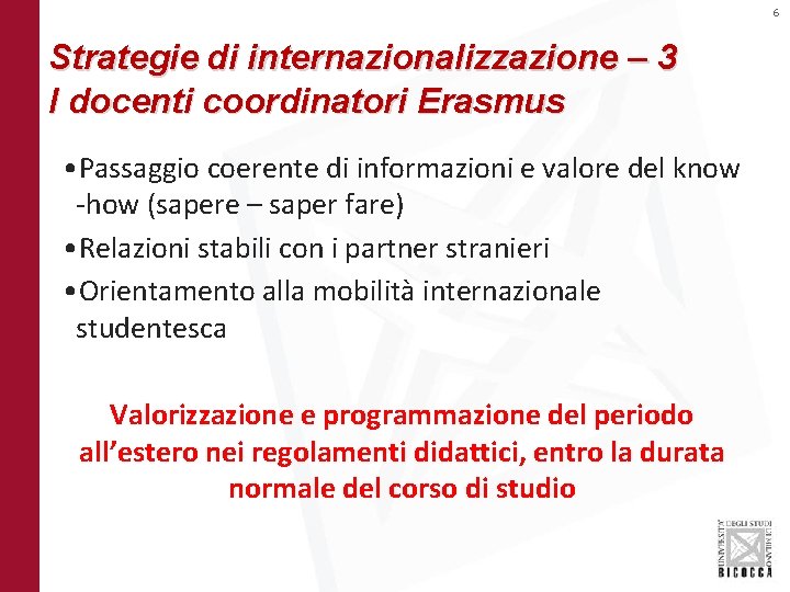 6 Strategie di internazionalizzazione – 3 I docenti coordinatori Erasmus • Passaggio coerente di