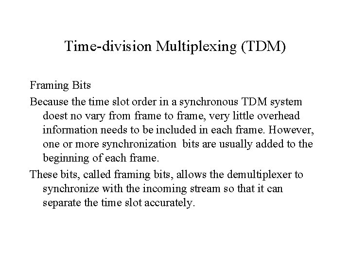 Time-division Multiplexing (TDM) Framing Bits Because the time slot order in a synchronous TDM