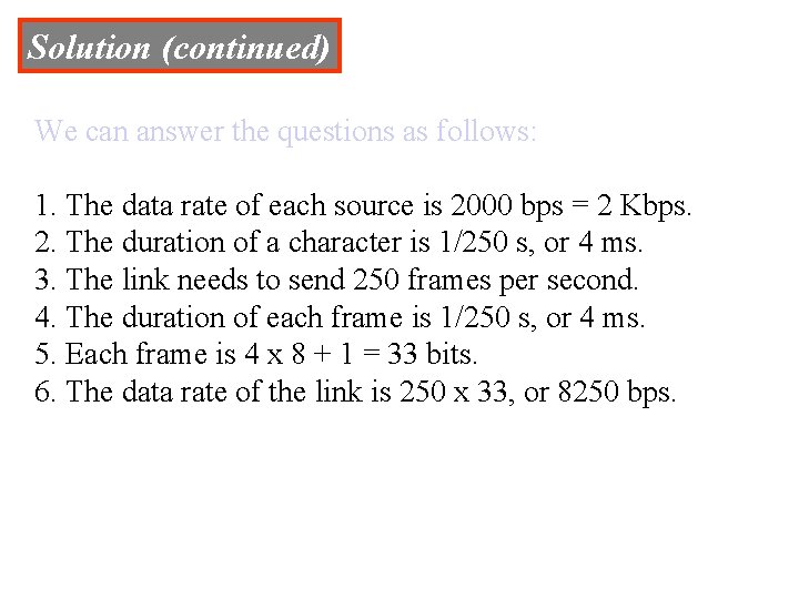 Solution (continued) We can answer the questions as follows: 1. The data rate of