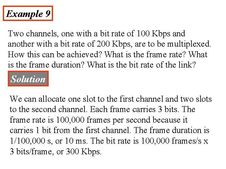 Example 9 Two channels, one with a bit rate of 100 Kbps and another