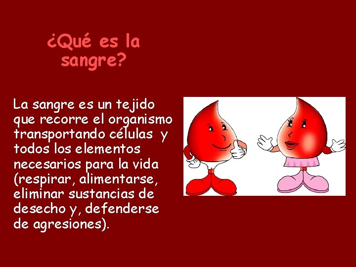 ¿Qué es la sangre? La sangre es un tejido que recorre el organismo transportando