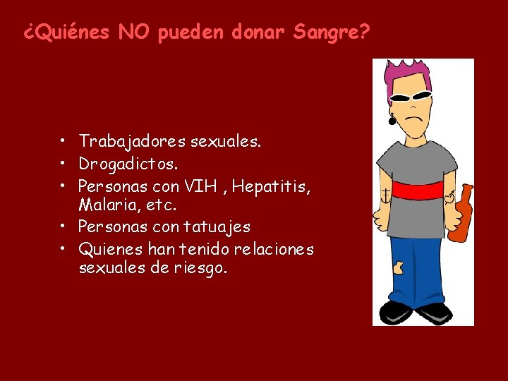 ¿Quiénes NO pueden donar Sangre? • Trabajadores sexuales. • Drogadictos. • Personas con VIH