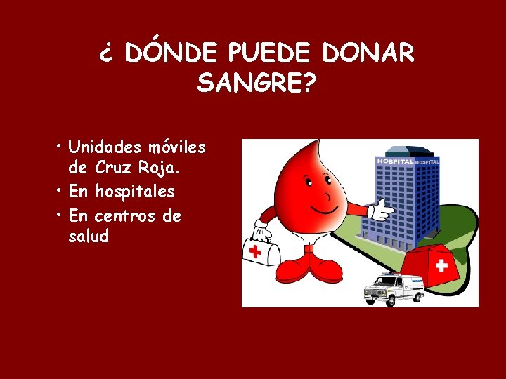 ¿ DÓNDE PUEDE DONAR SANGRE? • Unidades móviles de Cruz Roja. • En hospitales