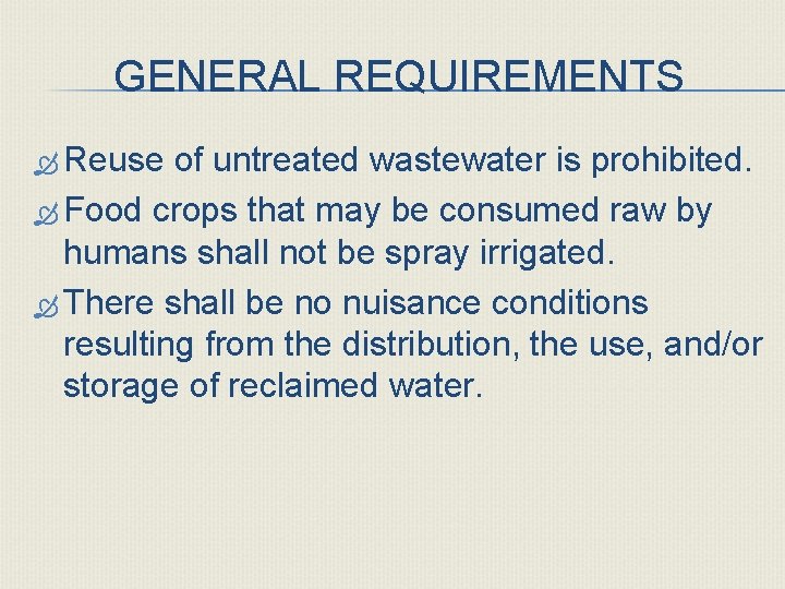 GENERAL REQUIREMENTS Reuse of untreated wastewater is prohibited. Food crops that may be consumed