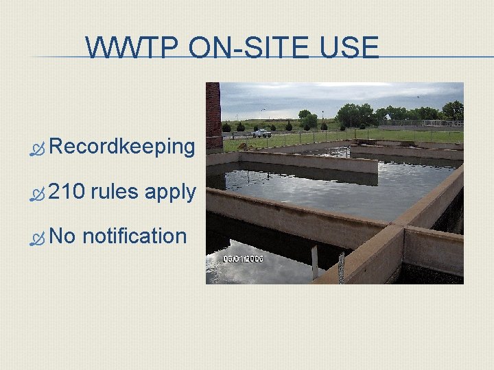 WWTP ON-SITE USE Recordkeeping 210 No rules apply notification 