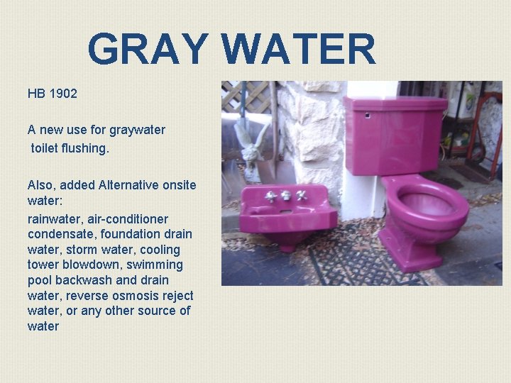 GRAY WATER HB 1902 A new use for graywater toilet flushing. Also, added Alternative