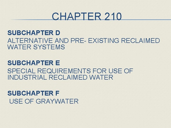 CHAPTER 210 SUBCHAPTER D ALTERNATIVE AND PRE- EXISTING RECLAIMED WATER SYSTEMS SUBCHAPTER E SPECIAL