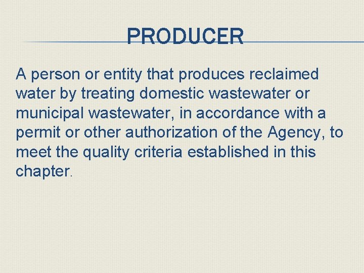 PRODUCER A person or entity that produces reclaimed water by treating domestic wastewater or