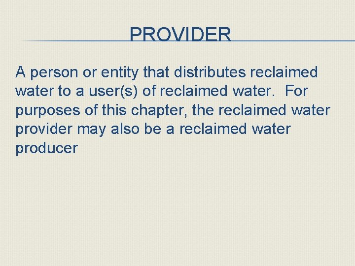PROVIDER A person or entity that distributes reclaimed water to a user(s) of reclaimed