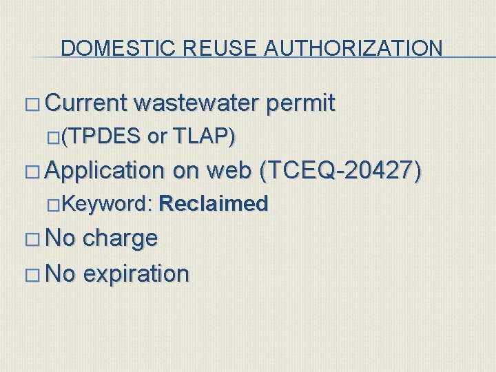 DOMESTIC REUSE AUTHORIZATION � Current wastewater permit �(TPDES or TLAP) � Application �Keyword: �