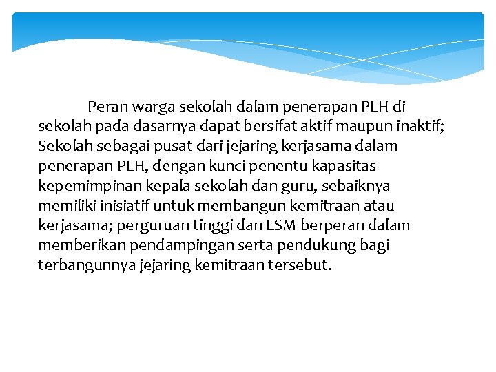 Peran warga sekolah dalam penerapan PLH di sekolah pada dasarnya dapat bersifat aktif maupun