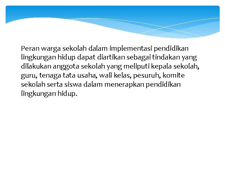 Peran warga sekolah dalam implementasi pendidikan lingkungan hidup dapat diartikan sebagai tindakan yang dilakukan