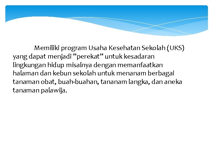 Memiliki program Usaha Kesehatan Sekolah (UKS) yang dapat menjadi ”perekat” untuk kesadaran lingkungan hidup