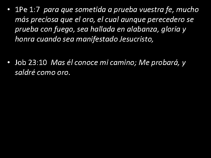  • 1 Pe 1: 7 para que sometida a prueba vuestra fe, mucho