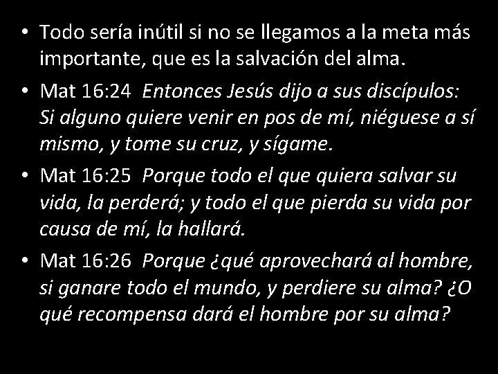  • Todo sería inútil si no se llegamos a la meta más importante,