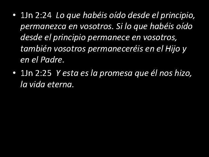  • 1 Jn 2: 24 Lo que habéis oído desde el principio, permanezca